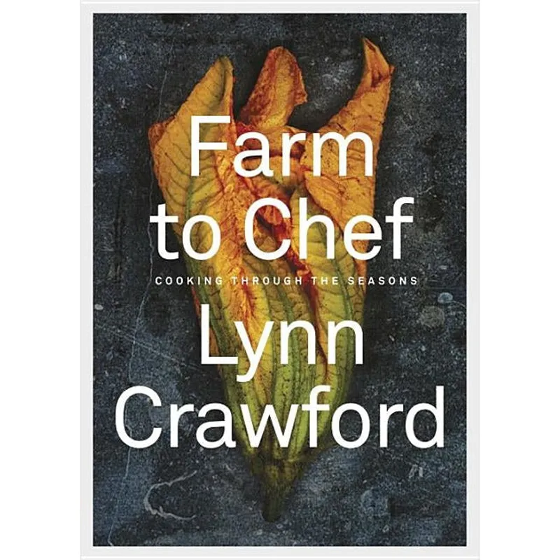 Farm to Chef: Cooking Through the Seasons: A Cookbook